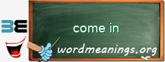 WordMeaning blackboard for come in